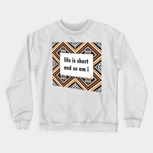 life is short and so am i ikat Crewneck Sweatshirt